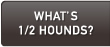 WHAT'S.1/2.HOUNDS?