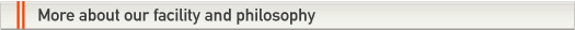 More about our facility and philoscophy